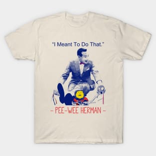 Pee wee herman I Meant to Do That T-Shirt